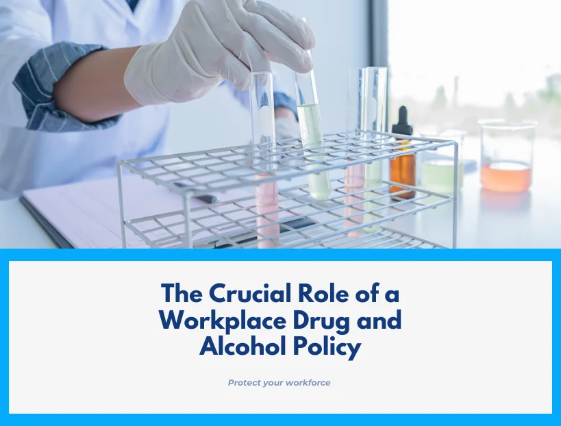 The Crucial Role of a Workplace Drug and Alcohol Policy